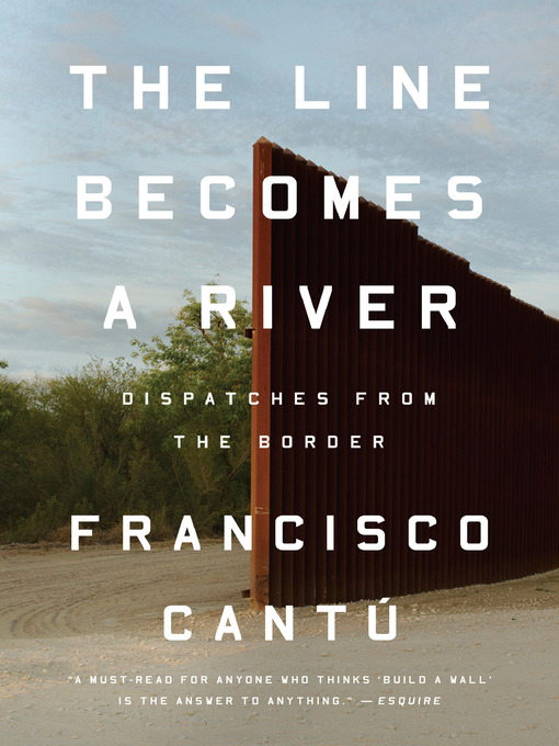 Title details for The Line Becomes a River by Francisco Cantú - Wait list